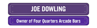 Joe Dowling, Owner at Four Quarters Arcade Bars