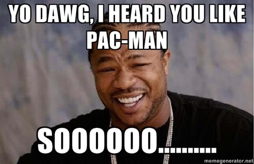 yo-dawg-i-heard-you-like-pac-man.jpg